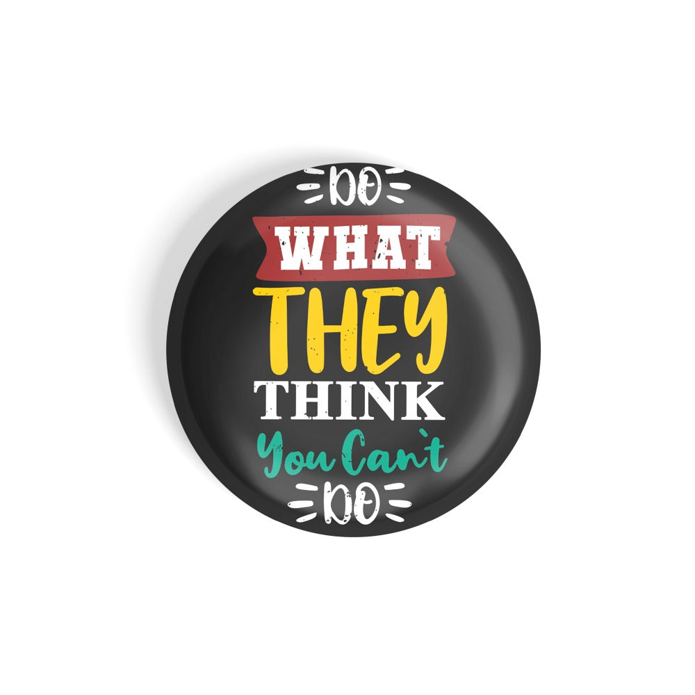 dhcrafts Round Fridge Magnet Quotes Black Do What They Think You Can't Do Glossy Finish Design Pack of 1 (75 mm)